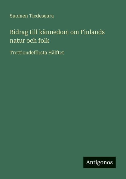 Bidrag till kÃ¯Â¿Â½nnedom om Finlands natur och folk: TrettiondefÃ¯Â¿Â½rsta HÃ¯Â¿Â½lftet