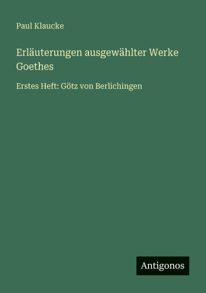 ErlÃ¯Â¿Â½uterungen ausgewÃ¯Â¿Â½hlter Werke Goethes: Erstes Heft: GÃ¯Â¿Â½tz von Berlichingen