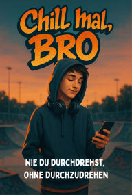 Title: Chill mal, Bro: Wie du durchdrehst, ohne durchzudrehen, Author: Alexander Schwarz