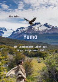 Title: Yuma Ein unbekanntes Leben aus längst vergesseer Zeit, Author: Rita Keller