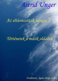 Title: Az eltávozottak hangja 1 - Történetek a másik oldalról, Author: Astrid Unger