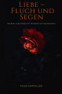 Liebe - Fluch und Segen: Eine Reise durch Sehnsucht, Wahrheit und Vergänglichkeit