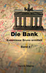 Title: Die Bank: Kommissar Bruno ermittelt, Author: Henrik Mains