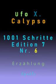 Title: 1001 Schritte - Edition 7 - Nr. 6: Edition 7 - Nr. 6, Author: Ufo Xenophyl Calypso