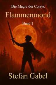 Title: Flammenmond: Die Magie der Corryx, Author: Stefan Gabel