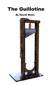 Title: The Guillotine, Author: Henrik Mains