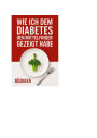 Wie ich dem Diabetes den Mittelfinger gezeigt habe: Ein Ratgeber zum Thema Diabetes