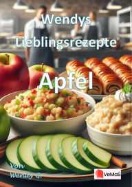 Title: Wendys Lieblingsrezepte - Apfel: 25 tolle Apfel Rezepte, Author: Wendy G.