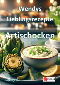 Title: Wendys Lieblingsrezepte - Artischocken: 25 tolle Artischocken Rezepte, Author: Wendy G.