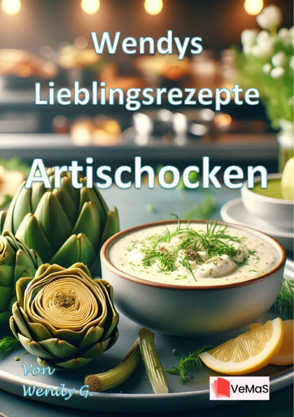 Wendys Lieblingsrezepte - Artischocken: 25 tolle Artischocken Rezepte