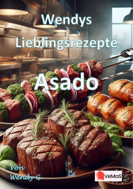 Title: Wendys Lieblingsrezepte - Asado: 25 tolle Asado Rezepte, Author: Wendy G.