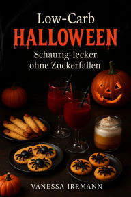 Title: Low-Carb Halloween - Schaurig-lecker ohne Zuckerfallen, Author: Vanessa Irrmann