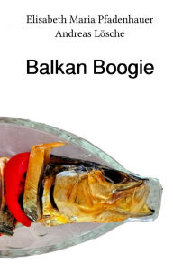 Title: Balkan Boogie, Author: Elisabeth Maria Pfadenhauer