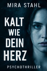 Title: Kalt wie dein Herz, Author: Mira Stahl