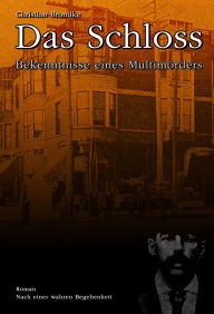 Title: Das Schloss: Bekenntnisse eines Multimörders, Author: Christian Brondke