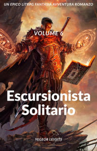 Title: Escursionista solitario:Un Epico LitRPG Fantasia Avventura Romanzo (Volume 6), Author: Yegeor Leysits