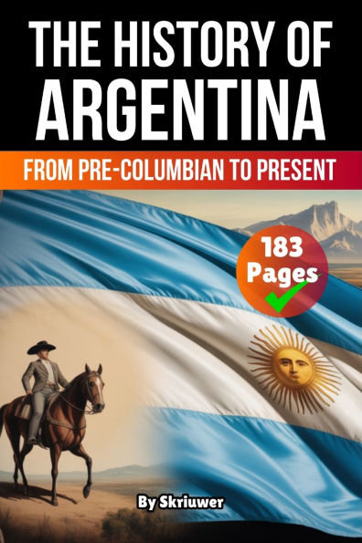 The History of Argentina: From Pre-Columbian To Present