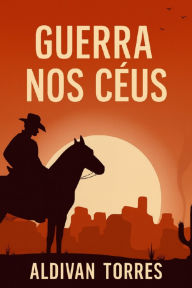 Title: Guerra Nos Céus, Author: Aldivan Teixeira Torres