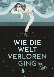 Title: Wie die Welt verloren ging, Author: Ina Raki
