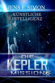 Title: Künstliche Intelligenz (Die Kepler Mission 2), Author: Jens F. Simon