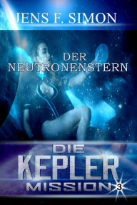 Title: Der Neutronenstern (Die Kepler Mission 3), Author: Jens F. Simon