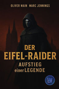 Title: Der Eifel-Raider: Aufstieg einer Legende, Author: Oliver Main
