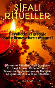 Title: SIFALI RITÜELLER Niyetlerinizi ve Dileklerinizi Evrene Güçlü Bir Sekilde Göndermek Için Ritüeller Fiziksel, Zihinsel ve Ruhsal Iyilesmeyi Hedefleyen Sifa Dolu Ritüeller: Disil Enerjiyi Yükseltme Ritüeli, Ask Enerjisini Canlandirma Ritüeli, Yüksek Auraya S, Author: Jale Deniz