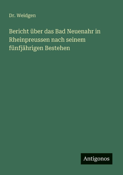 Bericht ï¿½ber das Bad Neuenahr in Rheinpreussen nach seinem fï¿½nfjï¿½hrigen Bestehen