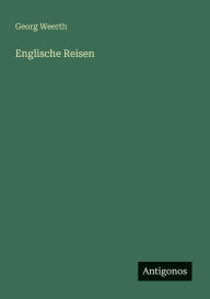 Title: Englische Reisen, Author: Georg Weerth
