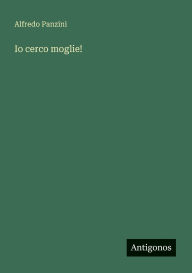 Title: Io cerco moglie!, Author: Alfredo Panzini