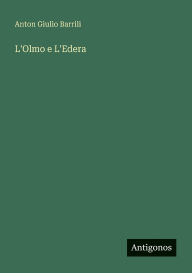 Title: L'Olmo e L'Edera, Author: Anton Giulio Barrili