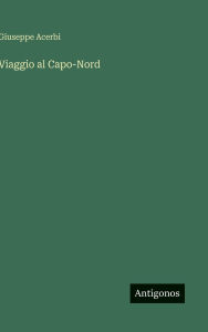Title: Viaggio al Capo-Nord, Author: Giuseppe Acerbi