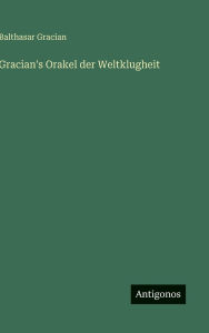 Title: Gracian's Orakel der Weltklugheit, Author: Balthasar Gracian