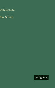 Title: Das Odfeld, Author: Wilhelm Raabe