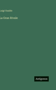 Title: La Gran Rivale, Author: Luigi Gualdo