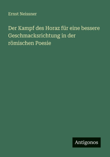 Der Kampf des Horaz f�r eine bessere Geschmacksrichtung in der r�mischen Poesie
