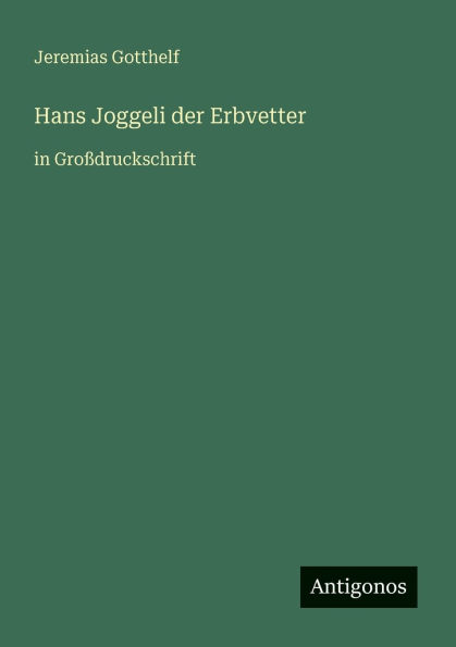 Hans Joggeli der Erbvetter: in Groï¿½druckschrift