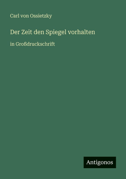 Der Zeit den Spiegel vorhalten: GroÃ¯Â¿Â½druckschrift