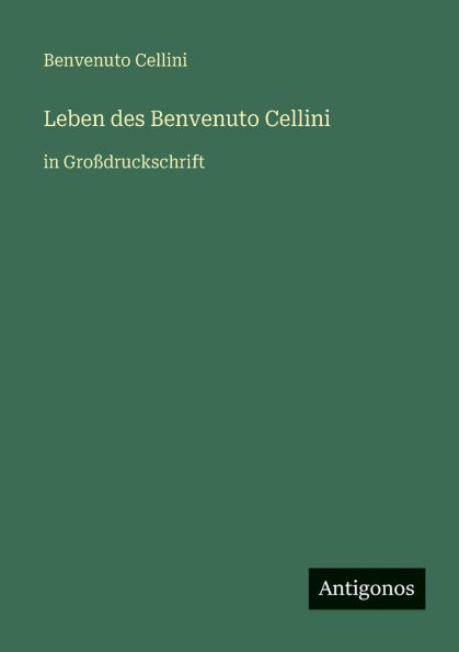Leben des Benvenuto Cellini: in Gro�druckschrift