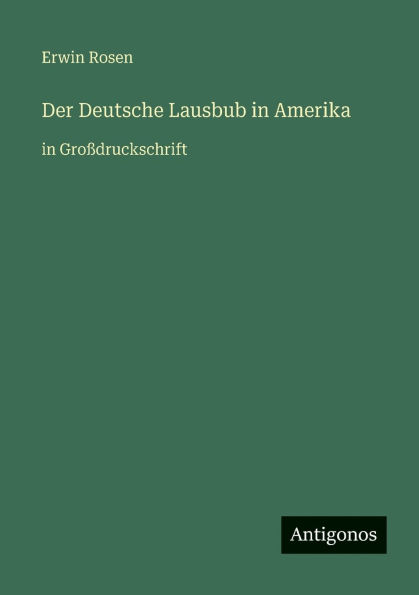Der Deutsche Lausbub in Amerika: in Groï¿½druckschrift
