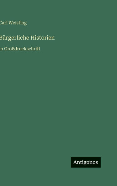 Bï¿½rgerliche Historien: in Groï¿½druckschrift