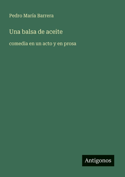 Una balsa de aceite: comedia en un acto y prosa