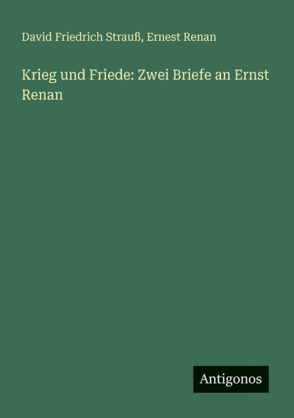 Krieg und Friede: Zwei Briefe an Ernst Renan