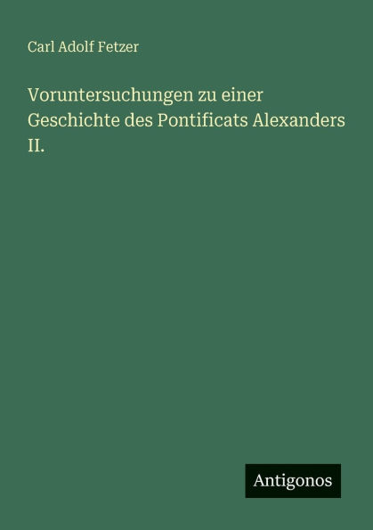 Voruntersuchungen zu einer Geschichte des Pontificats Alexanders II.