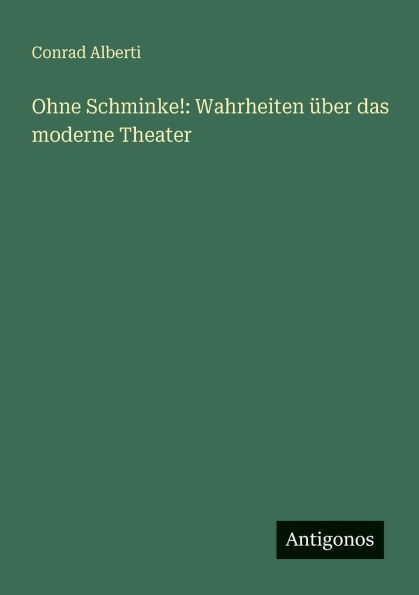 Ohne Schminke!: Wahrheiten Ã¯Â¿Â½ber das moderne Theater