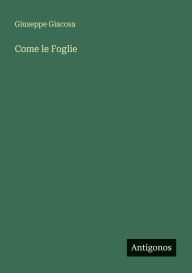 Title: Come le Foglie, Author: Giuseppe Giacosa