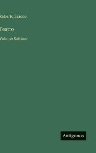 Title: Teatro: Volume Settimo, Author: Roberto Bracco