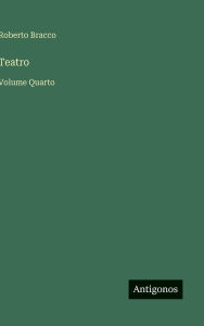 Title: Teatro: Volume Quarto, Author: Roberto Bracco