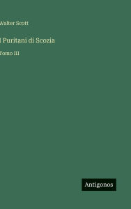 Title: I Puritani di Scozia: Tomo III, Author: Walter Scott