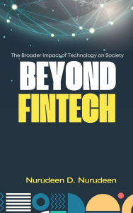 Title: Beyond Fintech: The Broader Impact of Technology on Society, Author: Nurudeen D Nurudeen